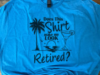 MAKE ME LOOK RETIRED T-SHIRT