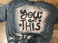 YOU GOT THIS BLEACHED T-SHIRT