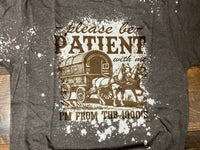 BE PATIENT I WAS BORN IN 1900’S BLEACHED T-SHIRT